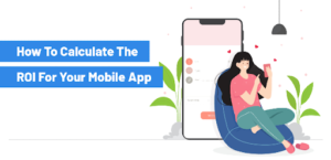 Calculate The ROI For Your Mobile App